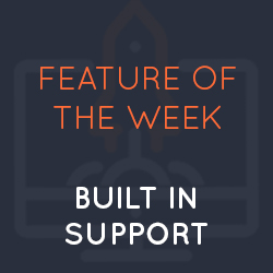 Feature of the Week: Built in Support
