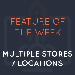 Feature of the Week: Multiple Stores/Locations